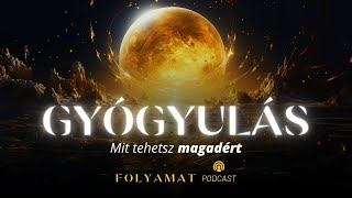 GYÓGYULÁS • Mit tehetsz magadért • Folyamat Podcast