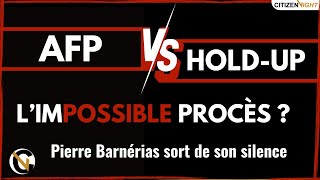 L'AFP FACE À HOLD-UP L'IM-POSSIBLE PROCÈS ?  PIERRE BARNÉRIAS SORT DE SON SILENCE