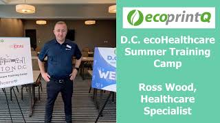 D.C. ecoHealthcare Summer Training Camp interview with Ross Wood, ecoprintQ Healthcare Specialist