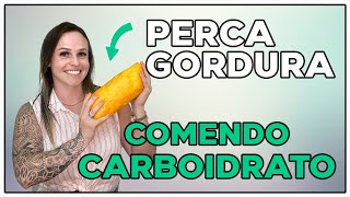 Como Emagrecer Comendo Carboidratos! Saiba como comer carboidrato pode te ajudar na perda de gordura