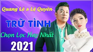 QUANG LÊ - LỆ QUYÊN | NHẠC TRỮ TÌNH CHỌN LỌC HAY NHẤT 2021