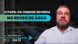 LIVE 13 - O Papel da Osmose Reversa no Reuso de Água