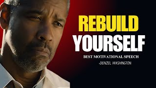 | Rebuild Yourself  | Denzel Washington Best Motivational Speech.