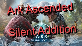 Ark Ascended Silent Addition