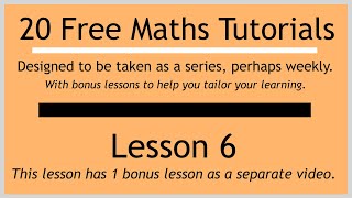 Lesson 6 (in the "20 Free Maths Tutorials" series)