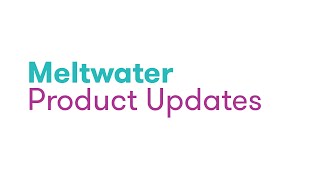 Meltwater's July 2023 Product Updates