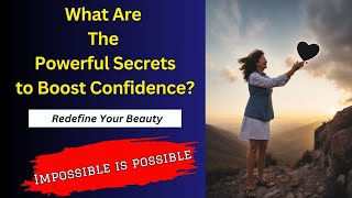 Powerful Secrets to Boost Confidence and Embrace Self-Love | Redefine Your Beauty