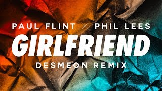 Paul Flint & Phil Lees - Girlfriend (Desmeon Remix)