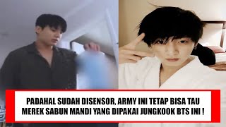 PADAHAL SUDAH DISENSOR LOH !! ARMY INI TETAP TAU MEREK SABUN MANDI YANG DIPAKAI JUNGKOOK BTS INI !!