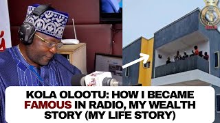 Kola Olootu: How i became famous in radio, my wealth story (My Life Story)