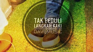 TAK PEDULI LANGKAH KAKI_DAVEMUSIC