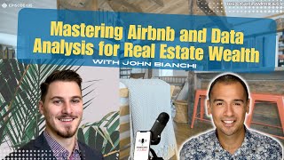 Mastering Airbnb and Data Analysis for Real Estate Wealth - John Bianchi (CP 185)