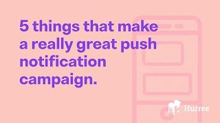 5 Things That Make a Really Great Push Notification Campaign