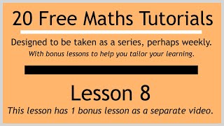 Lesson 8 (in the "20 Free Maths Tutorials" series)