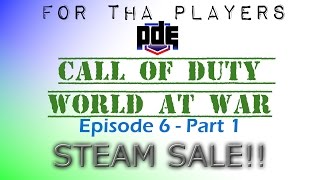 For Tha Players |  PDE CODWAW Episode 6 Part 1 - STEAM SALE!!