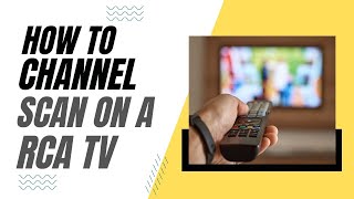 How To Channel Scan on a RCA TV