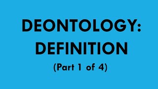 Deontology: Definition (part 1 of 4)