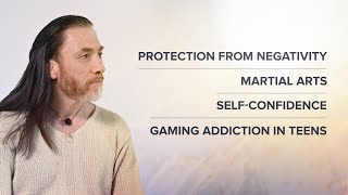 Protection from negativity. Martial arts. Self-confidence. Gaming addiction in teens