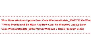 Windows update Error code WindowsUpdate_80073712 on windows 7 home premium 64 bit