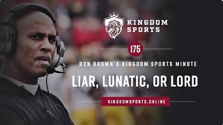 Kingdom Sports Minute 175 Liar, Lunatic, or Lord