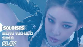 How Would BIBI, SOMI, CHUNG HA, AleXa & SUNMI Sing 'SLAY' (by EVERGLOW) Line Distribution