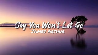 Say You Won't Let Go - James Arthur (Lyrics)