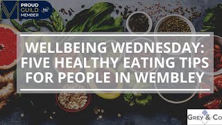 Wellbeing Wednesday: Five Healthy Eating Tips for People In Wembley