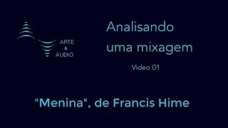 Analisando mixagens: "Menina", de Francis Hime. Intro, parte 01