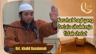 Nasehat untuk yang terlalu sibuk kerja lupa sholat