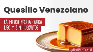 QUESILLO VENEZOLANO | Esta es la MEJOR RECETA queda LISO y sin HUEQUITOS | Ahora soy cocinera