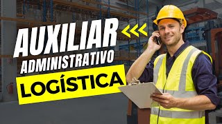 Auxiliar Administrativo de Logística o que faz? quais as funções? DESCUBRA nesse vídeo!