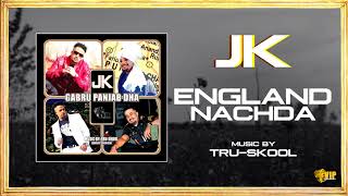 JK  | England Nachda | Tru-Skool | Full Audio | VIP Records