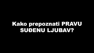 Kako prepoznati PRAVU SUĐENU LJUBAV? / SrceTerapija sa Šaptačem