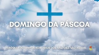 DOMINGO DA PÁSCOA NA RESSUREIÇÃO DO SENHOR - IGREJA MATRIZ - 31/03/2024.