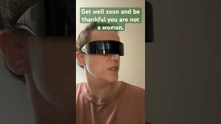 Get Well Soon 🤒 and be thankful you are not a woman! #comedy #friendlyfilmmaker