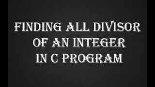 Finding all divisor of an integer in C program