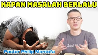 KAPAN MASALAH BERLALU - Pastor Philip Mantofa