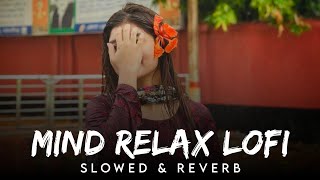 Mind Relax Lofi Mashup Songs Slowed & Reverb | SR Lofi Vibes