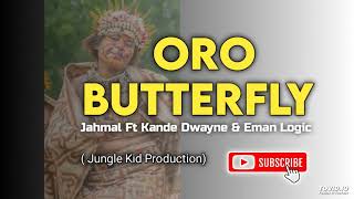 Oro Butterfly - Jahmal Ft Kande Dwayne & Eman Logic ( Jungle Kid Production)