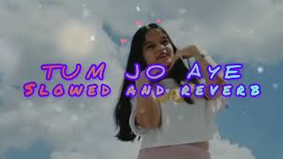 TUM JO AYE __slowed and Reverb __Mind Relaxing Lofi Song 🎧 tulsi Kumar lofi love song