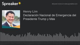 Declaración Nacional de Emergencia del Presidente Trump y Más