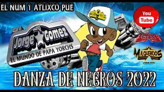 DJ JORGE GOMEZ **ATLIXCO PUEBLA** LA DANZA DE LOS NEGRITOS 2022** WEPA ESTRENO PERRON PAPA YORCH