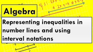 Representing inequalities in number lines and using interval notations