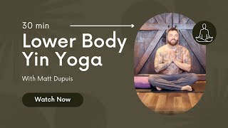 30 min Lower Body Yin Yoga Class - Taking a Step Back Within your MInd