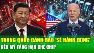 Trung Quốc tuyên bố "sẽ hành động" trước động thái kiểm soát chip của Mỹ