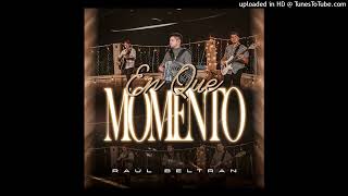 Raul beltran - En Que Momento