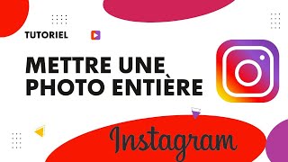 Comment faire pour mettre une photo entière sur Instagram