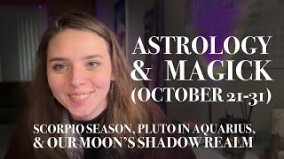 Astrology & Magick (October 21-31)- Scorpio Season, Pluto in Aquarius, and Our Moon's Shadow Realm