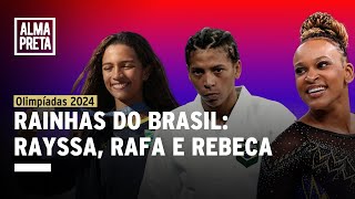 A jornada inspiradora de Rebeca Andrade, Rayssa Leal e Rafaela Silva