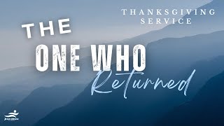 The One Who Returned - Thanksgiving Service // Pastor Agu Irukwu // Jesus House London